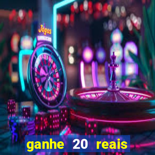 ganhe 20 reais para apostar cadastre
